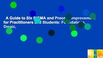 A Guide to Six SIGMA and Process Improvement for Practitioners and Students: Foundations, Dmaic,