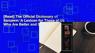 [Read] The Official Dictionary of Sarcasm: A Lexicon for Those of Us Who Are Better and Smarter