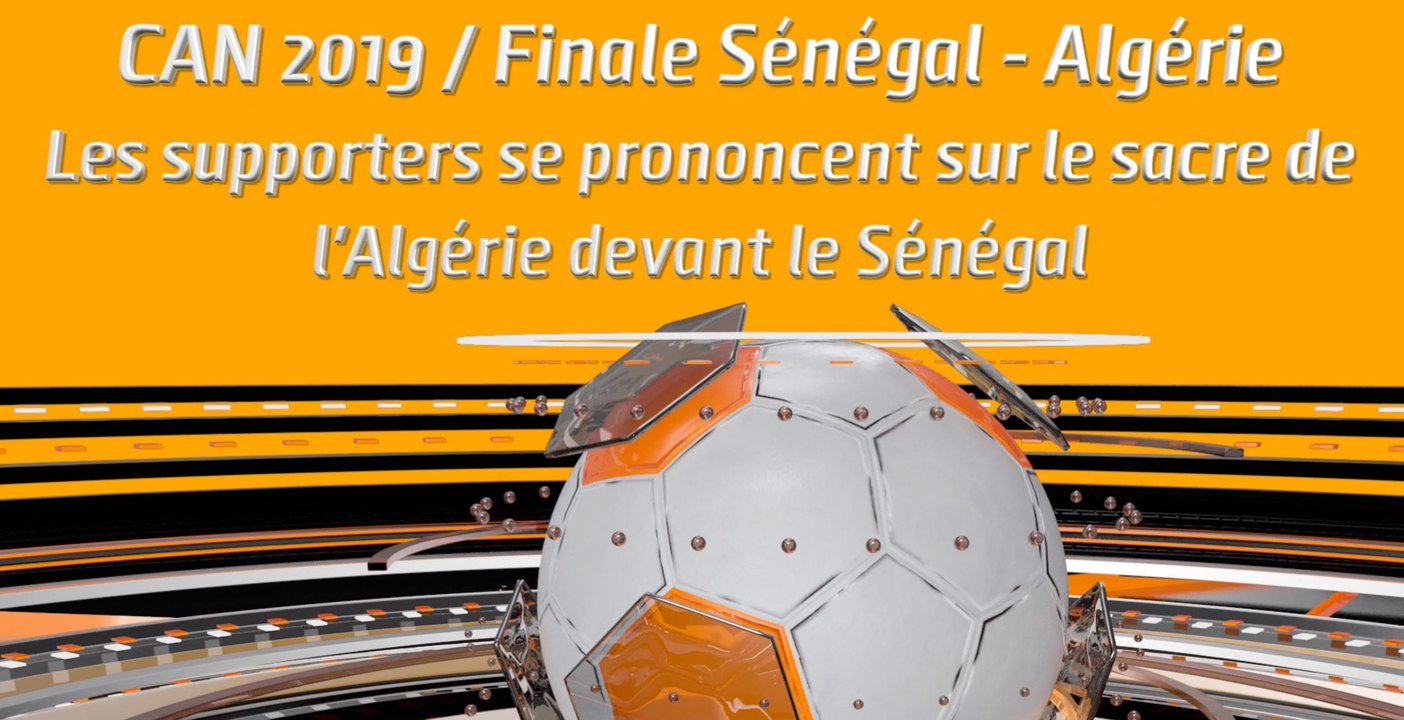 Microdrome de la CAN : CAN 2019 / Finale  Sénégal - Algérie Les supporters se prononcent sur le sacre de l'Algérie devant le Sénégal