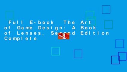 Full E-book  The Art of Game Design: A Book of Lenses, Second Edition Complete