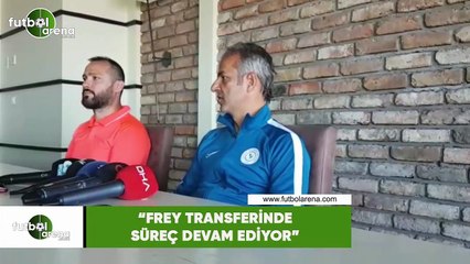 İsmail Kartal: "Frey transferinde süreç devam ediyor"