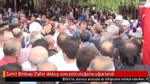 Şehit Binbaşı Zafer Akkuş son yolculuğuna uğurlandı