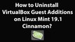 How to Uninstall VirtualBox Guest Additions on Linux Mint 19.1 Cinnamon?