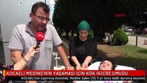 KOCAELİ MEDİNE'NİN YAŞAMASI İÇİN KÖK HÜCRE UMUDU