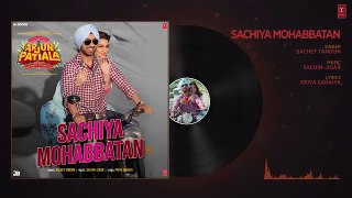 Full Audio: Sachiya Mohabbatan | Arjun Patiala | Diljit D, Kriti S | Sachet Tandon | Sachin-Jigar