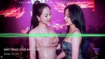 NONSTOP Vinahouse 2019 - Hãy Trao Cho Anh Remix Ver 2 - Việt Mix Tâm Trạng Buồn 2019 Hay Nhất