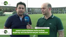 Sabah Gazetesinden Fatih Doğan, Beşiktaş-Kocaelispor maçını yorumladı