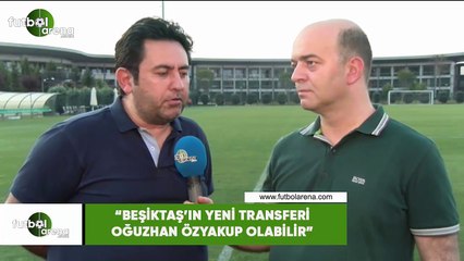 Fatih Doğan: "Beşiktaş'ın yeni transferi Oğuzhan Özyakup olabilir"