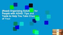 [Read] Organizing Solutions for People with ADHD: Tips and Tools to Help You Take Charge of Your