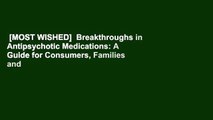 [MOST WISHED]  Breakthroughs in Antipsychotic Medications: A Guide for Consumers, Families and