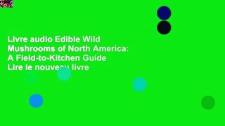 Livre audio Edible Wild Mushrooms of North America: A Field-to-Kitchen Guide Lire le nouveau livre