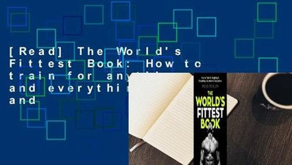 [Read] The World's Fittest Book: How to train for anything and everything, anywhere and