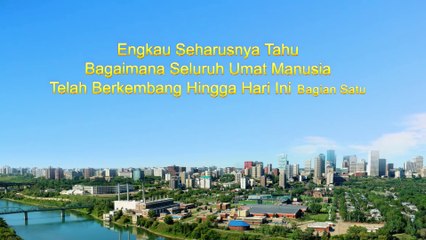 Bacaan Firman Tuhan - Engkau Seharusnya Tahu Bagaimana Seluruh Umat Manusia Telah Berkembang Hingga Hari Ini Bagian Satu