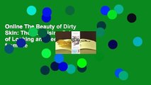 Online The Beauty of Dirty Skin: The Surprising Science of Looking and Feeling Radiant from the