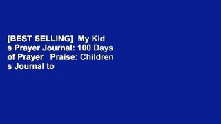 [BEST SELLING]  My Kid s Prayer Journal: 100 Days of Prayer   Praise: Children s Journal to