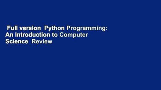 Full version Python Programming: An Introduction to Computer Science Review