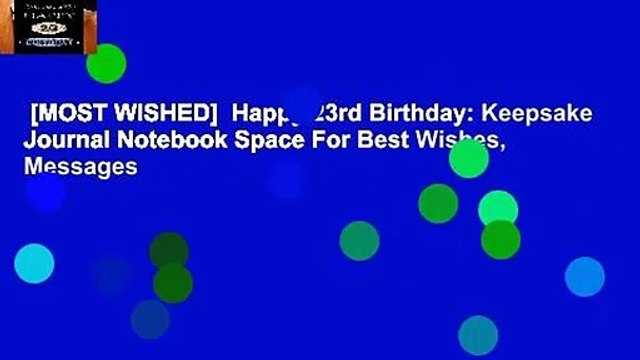[MOST WISHED] Happy 23rd Birthday: Keepsake Journal Notebook Space For Best Wishes, Messages