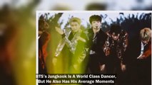 BTS’s Jungkook Is A World Class Dancer, But He Also Has His Average Moments