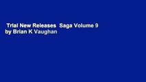 Trial New Releases  Saga Volume 9 by Brian K Vaughan