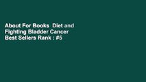 About For Books  Diet and Fighting Bladder Cancer  Best Sellers Rank : #5