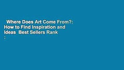 Where Does Art Come From?: How to Find Inspiration and Ideas  Best Sellers Rank : #4