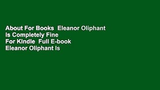 About For Books  Eleanor Oliphant Is Completely Fine  For Kindle  Full E-book  Eleanor Oliphant Is