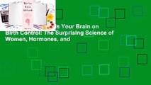 Full version  This Is Your Brain on Birth Control: The Surprising Science of Women, Hormones, and