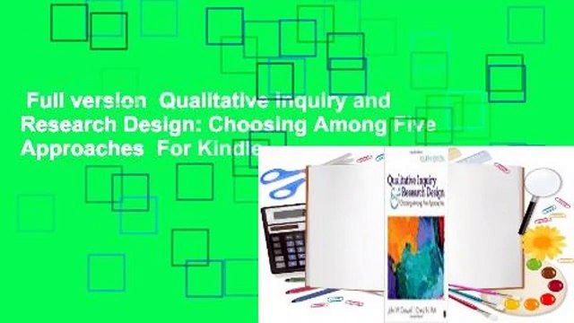 Full version Qualitative Inquiry and Research Design: Choosing Among Five Approaches For Kindle