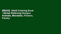 [READ]  Adult Coloring Book : Stress Relieving Designs Animals, Mandalas, Flowers, Paisley