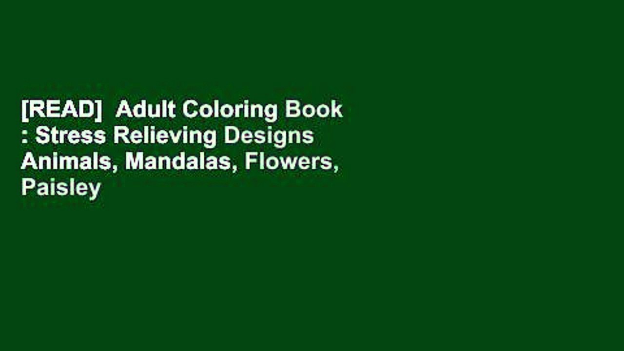 [READ]  Adult Coloring Book : Stress Relieving Designs Animals, Mandalas, Flowers, Paisley