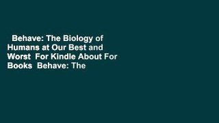 Behave: The Biology of Humans at Our Best and Worst  For Kindle About For Books  Behave: The