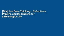 [Doc] I ve Been Thinking... Reflections, Prayers, and Meditations for a Meaningful Life