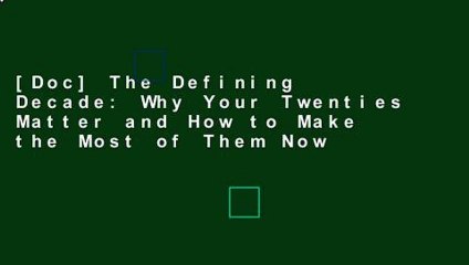 [Doc] The Defining Decade: Why Your Twenties Matter and How to Make the Most of Them Now