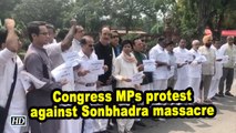 Congress MPs protest against Sonbhadra massacre