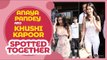 Star kids Ananya Pandey and Khushi Kapoor spotted together