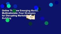 Online The New Emerging Market Multinationals: Four Strategies for Disrupting Markets and Building
