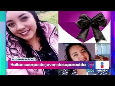 Hallan cuerpo sin vida de joven desaparecida en el Estado de México | Noticias con Yuriria Sierra