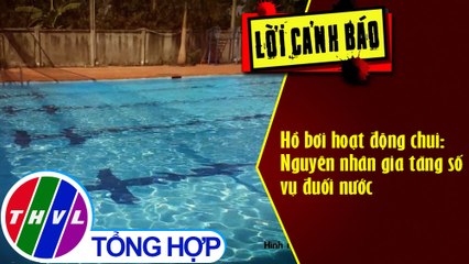 Hồ bơi hoạt động chui: Nguyên nhân gia tăng số vụ đuối nước