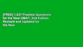 [FREE] 1,037 Practice Questions for the New GMAT, 2nd Edition: Revised and Updated for the New
