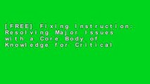 [FREE] Fixing Instruction: Resolving Major Issues with a Core Body of Knowledge for Critical