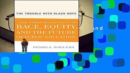 [FREE] The Trouble With Black Boys: ...And Other Reflections on Race, Equity, and the Future of
