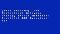 [BEST SELLING]  The Dialectical Behavior Therapy Skills Workbook: Practical DBT Exercises for