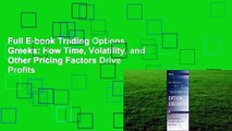 Full E-book Trading Options Greeks: How Time, Volatility, and Other Pricing Factors Drive Profits