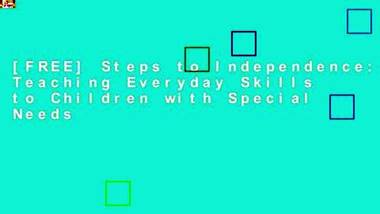 [FREE] Steps to Independence: Teaching Everyday Skills to Children with Special Needs