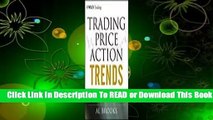 Online Trading Price Action Trends: Technical Analysis of Price Charts Bar by Bar for the Serious