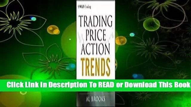 Online Trading Price Action Trends: Technical Analysis of Price Charts Bar by Bar for the Serious