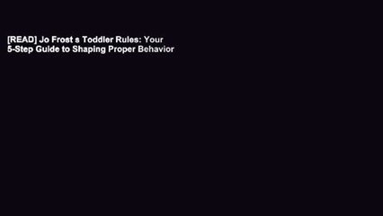 [READ] Jo Frost s Toddler Rules: Your 5-Step Guide to Shaping Proper Behavior