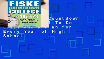 [FREE] Fiske Countdown to College: 41 To-Do Lists and a Plan for Every Year of High School