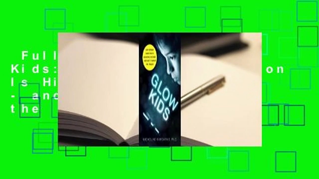 Full version  Glow Kids: How Screen Addiction Is Hijacking Our Kids - and How to Break the