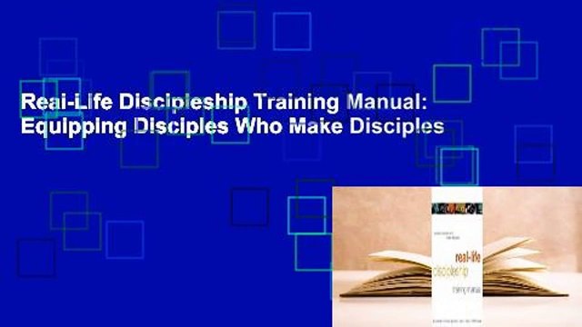 Real-Life Discipleship Training Manual: Equipping Disciples Who Make Disciples